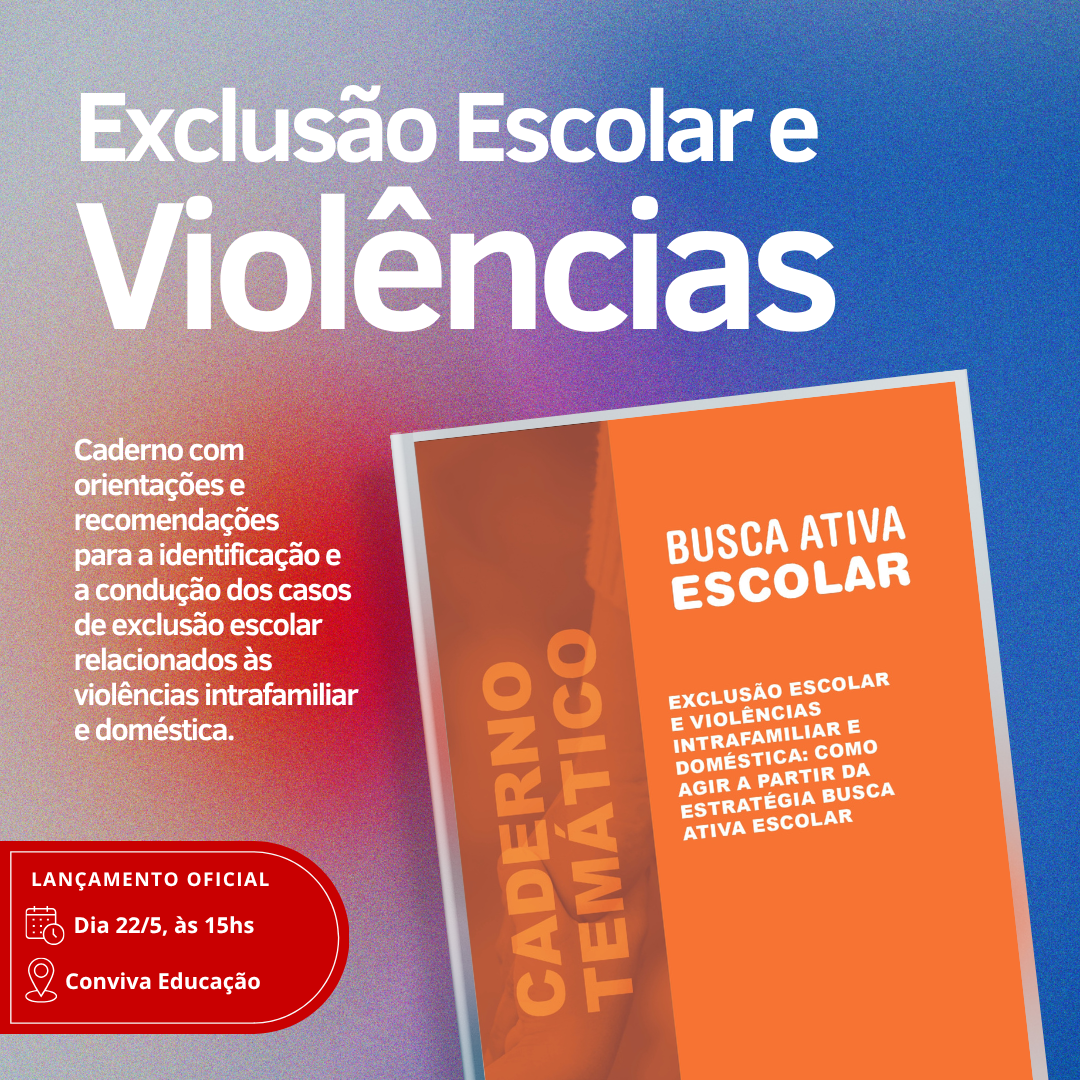 Publicação orienta equipes da Busca Ativa Escolar a atender os casos que têm a exclusão escolar relacionada a situações de violências intrafamiliar e doméstica