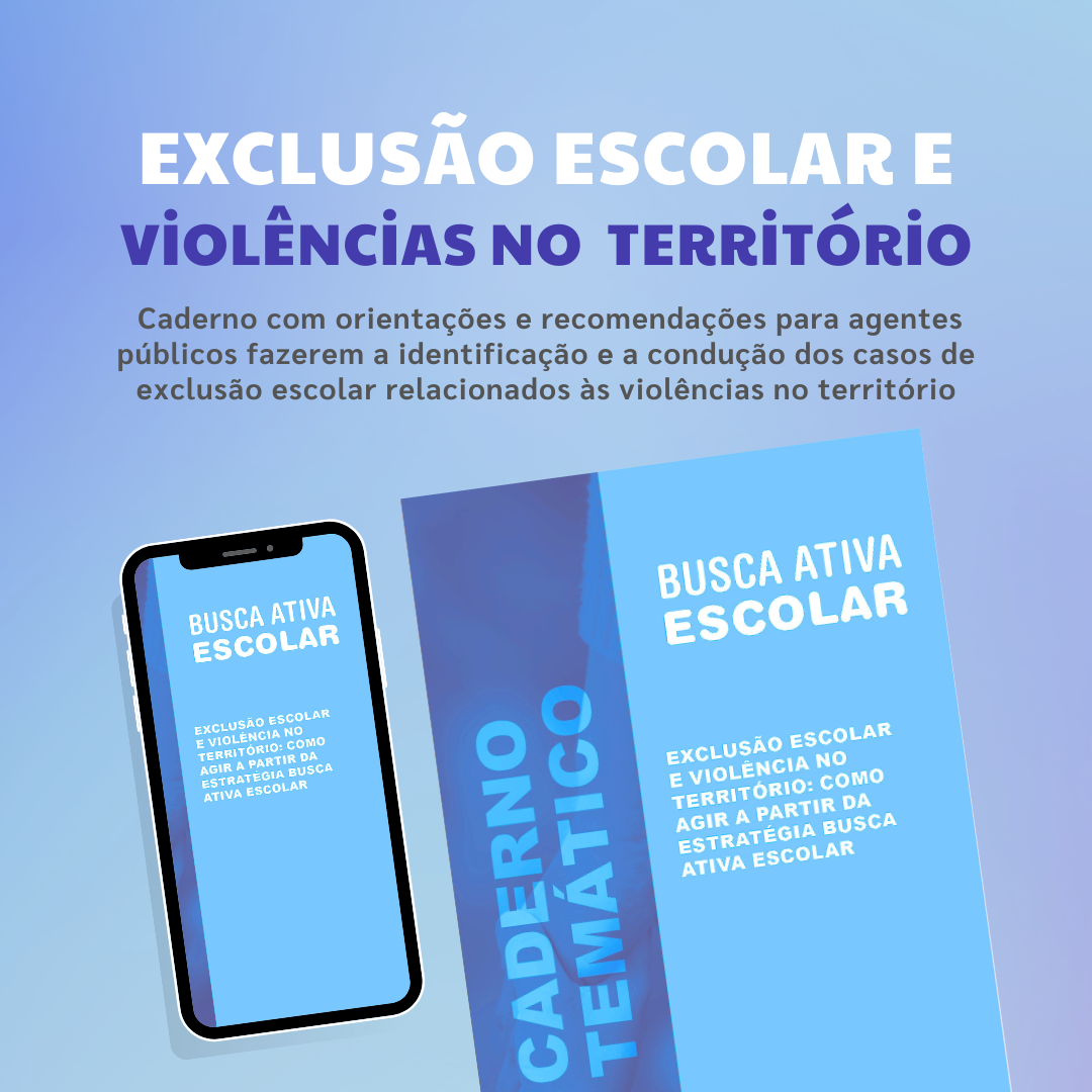 Caderno temático apoia equipes da Busca Ativa Escolar agirem em casos de exclusão escolar e violência no território